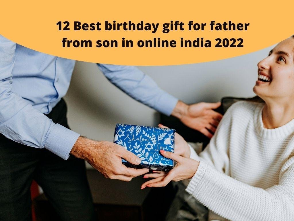 12 Best birthday gift for father from son