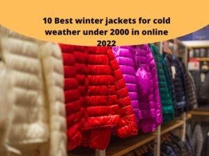 10 Best winter jackets for cold weather under 2000