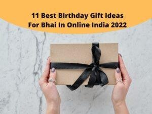 11 Best Birthday Gift Ideas For Bhai