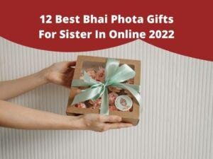 12 Best Bhai Phota Gifts For Sister