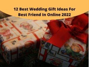 12 Best Wedding Gift Ideas For Best Friend
