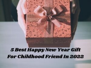 5 Best Happy New Year Gift For Childhood Friend