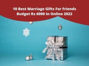10 Best Marriage Gifts For Friends Budget Rs 6000
