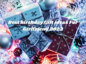 Birthday Gifts For Girlfriend 2022