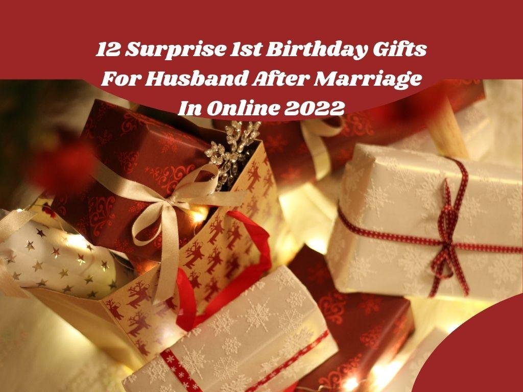 12 Surprise 1st Birthday Gifts For Husband After Marriage