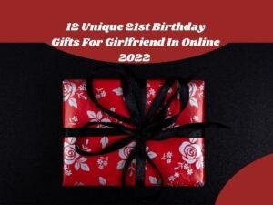 12 Unique 21st Birthday Gifts For Girlfriend