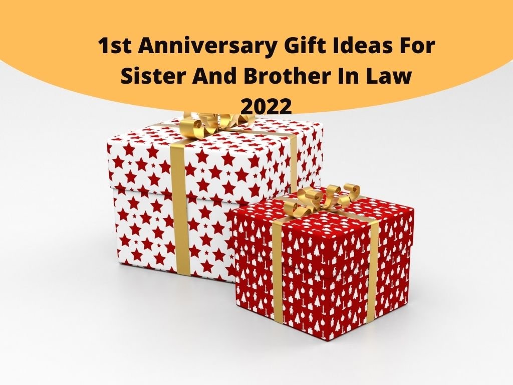 1st Anniversary Gift Ideas For Sister And Brother In Law