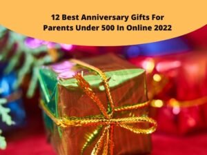 Best Anniversary Gifts For Parents Under 500