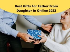 12 Best Birthday Gifts For Father From Daughter