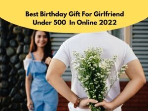 Best Birthday Gift For Girlfriend Under 500