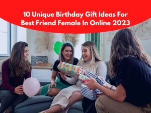 Unique Birthday Gift Ideas For Best Friend Female