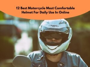 Motorcycle Most Comfortable Helmet For Daily Use