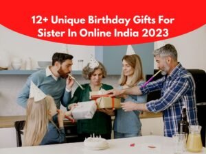 Unique Birthday Gifts For Sister