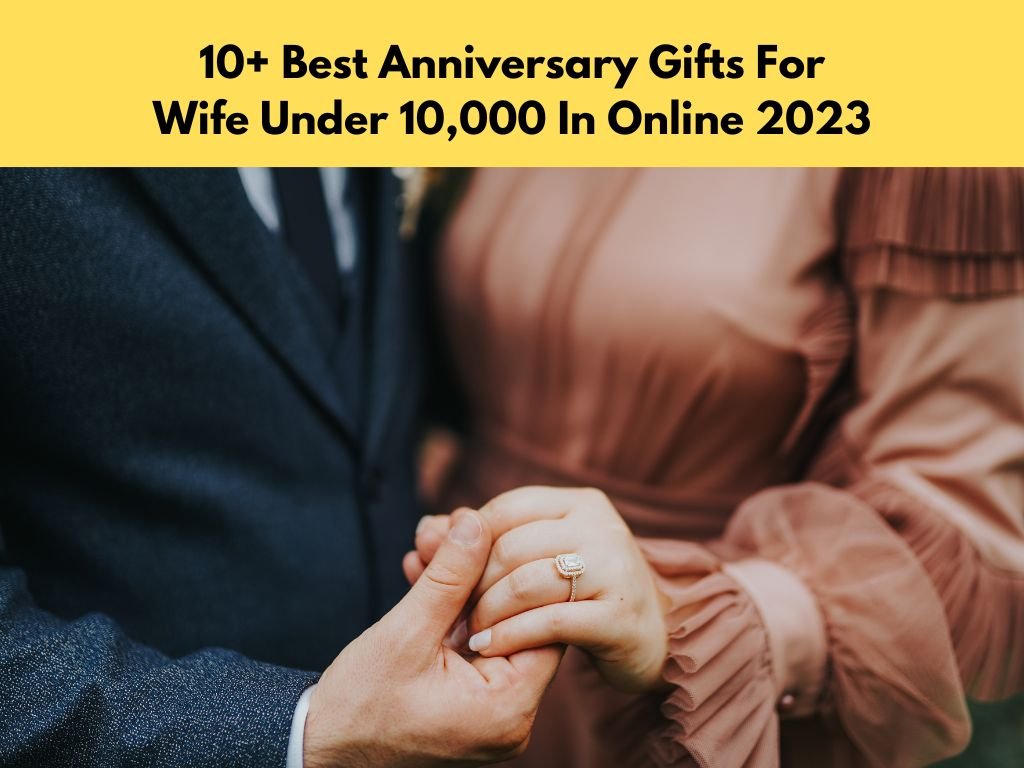 10+ Latest Anniversary Gifts For Wife Under 10,000 In Online 2023