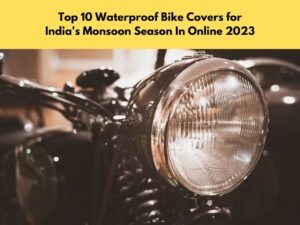 Top 10 Waterproof Bike Covers for India's Monsoon Season In Online 2023
