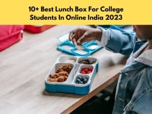 10+ Best Lunch Box For College Students In Online India 2023