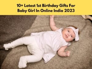 Latest 1st Birthday Gifts For Baby Girl In Online India 2023