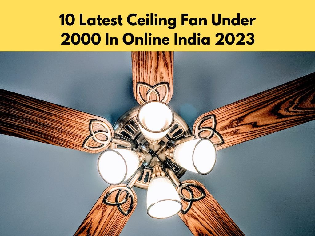 10 Latest Ceiling Fan Under 2000 In Online India 2023