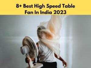 8+ Best High Speed Table Fan In India 2023