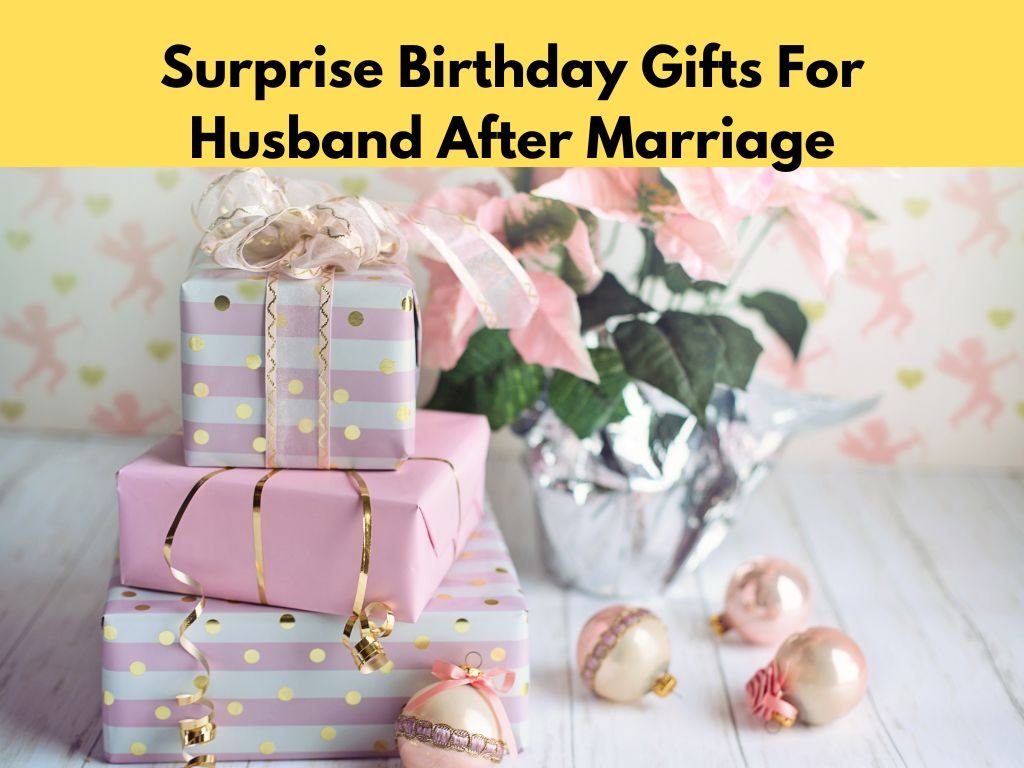Surprise Birthday Gifts For Husband After Marriage