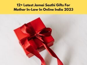 12+ Latest Jamai Sasthi Gifts For Mother In-Law In Online India 2023