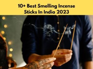 10+ Best Smelling Incense Sticks In India 2023