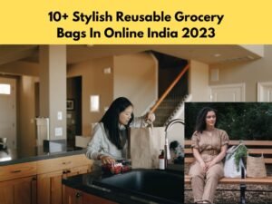 10+ Stylish Reusable Grocery Bags In Online India 2023