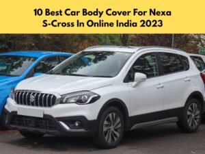 10 Best Car Body Cover For Nexa S-Cross In Online India 2023